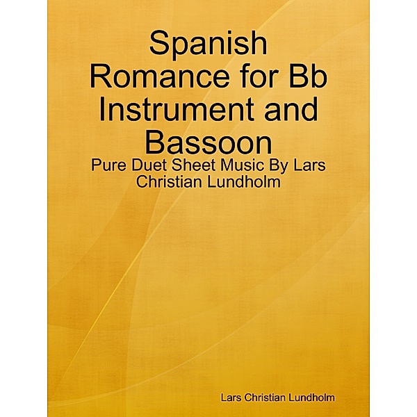Spanish Romance for Bb Instrument and Bassoon - Pure Duet Sheet Music By Lars Christian Lundholm, Lars Christian Lundholm