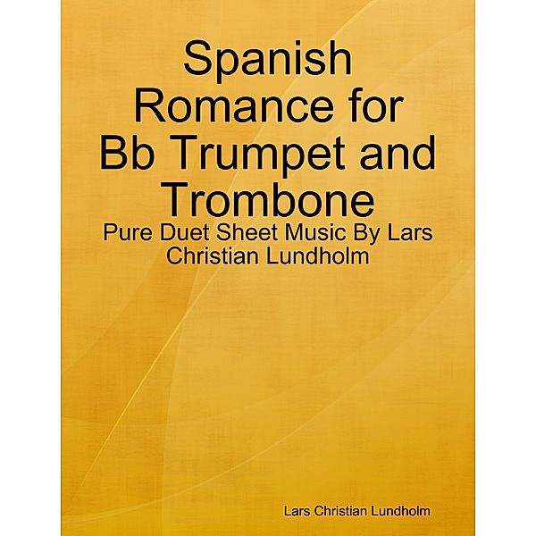 Spanish Romance for Bb Trumpet and Trombone - Pure Duet Sheet Music By Lars Christian Lundholm, Lars Christian Lundholm
