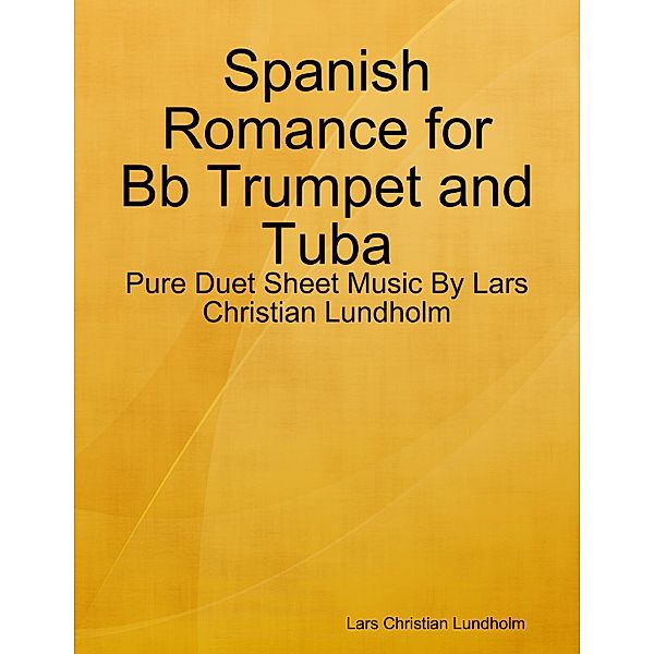 Spanish Romance for Bb Trumpet and Tuba - Pure Duet Sheet Music By Lars Christian Lundholm, Lars Christian Lundholm