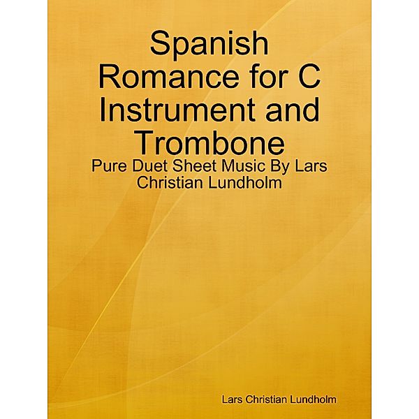 Spanish Romance for C Instrument and Trombone - Pure Duet Sheet Music By Lars Christian Lundholm, Lars Christian Lundholm