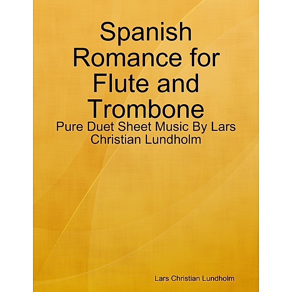 Spanish Romance for Flute and Trombone - Pure Duet Sheet Music By Lars Christian Lundholm, Lars Christian Lundholm