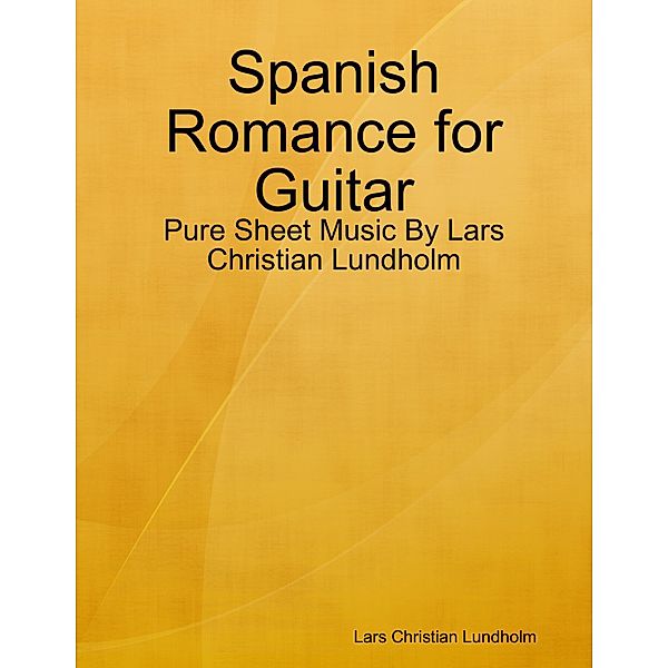 Spanish Romance for Guitar - Pure Sheet Music By Lars Christian Lundholm, Lars Christian Lundholm