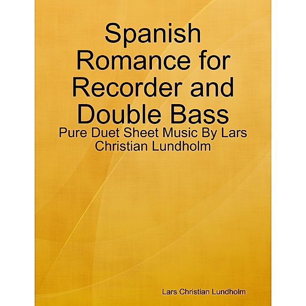 Spanish Romance for Recorder and Double Bass - Pure Duet Sheet Music By Lars Christian Lundholm, Lars Christian Lundholm