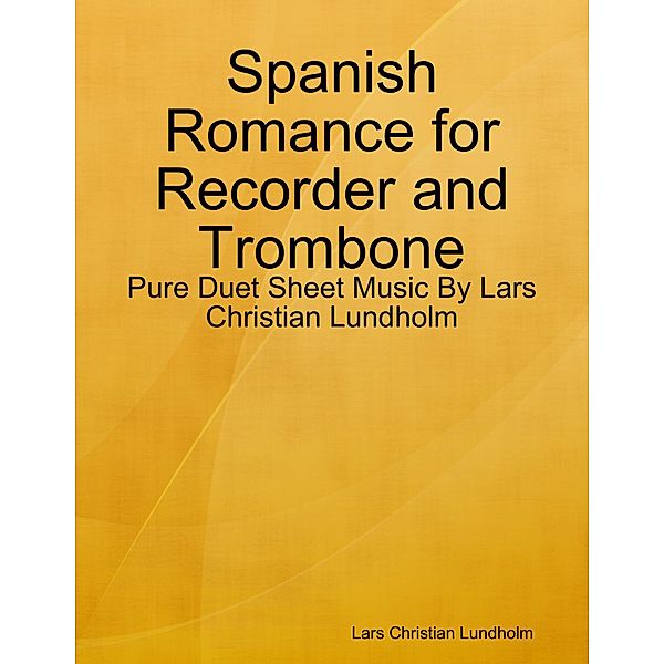 Spanish Romance for Recorder and Trombone - Pure Duet Sheet Music By Lars Christian Lundholm, Lars Christian Lundholm