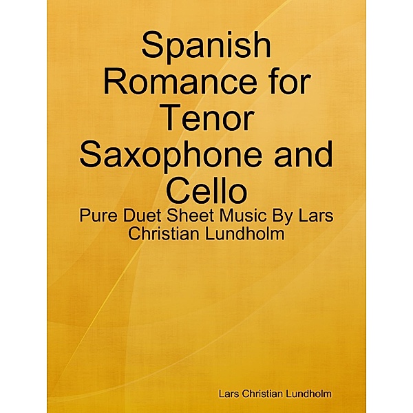 Spanish Romance for Tenor Saxophone and Cello - Pure Duet Sheet Music By Lars Christian Lundholm, Lars Christian Lundholm