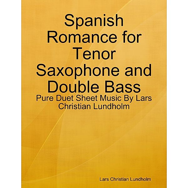 Spanish Romance for Tenor Saxophone and Double Bass - Pure Duet Sheet Music By Lars Christian Lundholm, Lars Christian Lundholm