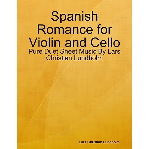 Spanish Romance for Violin and Cello - Pure Duet Sheet Music By Lars Christian Lundholm, Lars Christian Lundholm