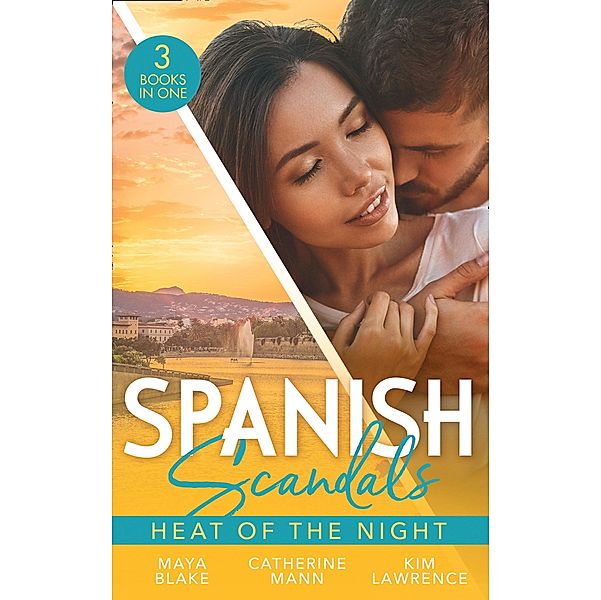 Spanish Scandals: Heat Of The Night: His Ultimate Prize / For the Sake of Their Son / A Spanish Awakening / Mills & Boon, Maya Blake, Catherine Mann, Kim Lawrence