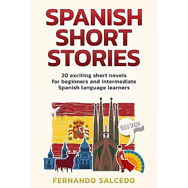 Spanish Short Stories: 20 Exciting Short Novels for Beginners and Intermediate Spanish Language Learners, Fernando Salcedo