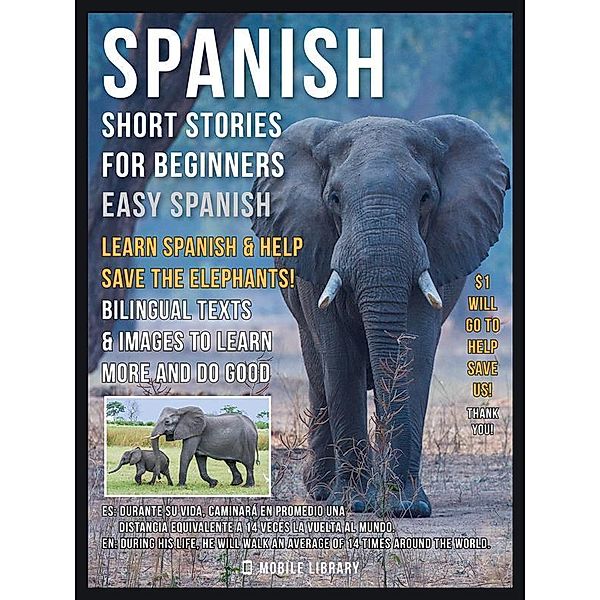 Spanish Short Stories For Beginners (Easy Spanish) - Learn Spanish and help Save the Elephants / Easy Spanish Bd.2, Mobile Library