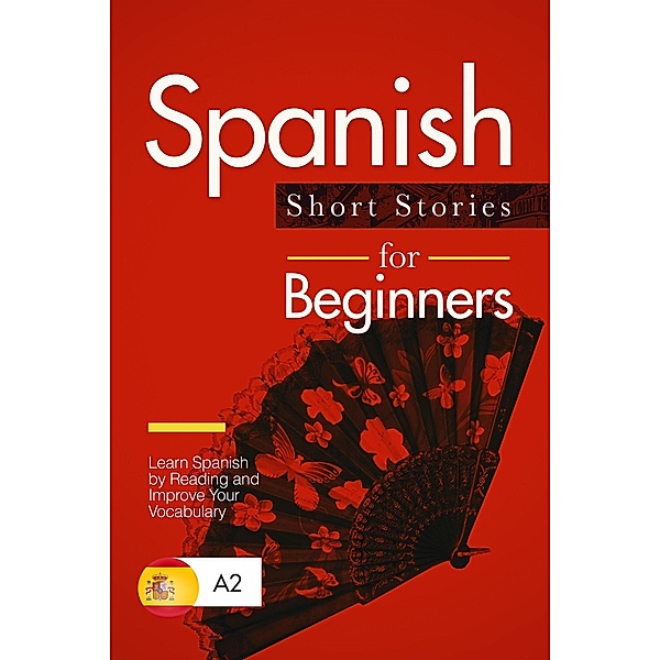 Spanish Short Stories for Beginners: Learn Spanish by Reading and Improve Your Vocabulary, Verblix Press