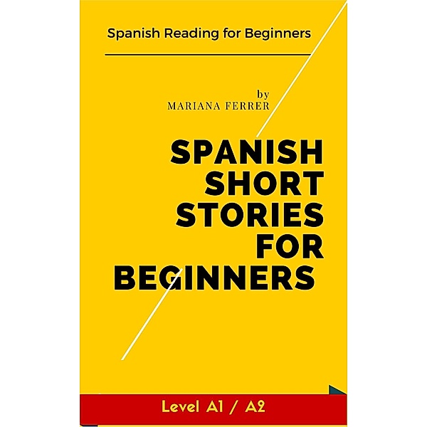 Spanish Short Stories for Beginners: Spanish Reading for Beginners (Learn Spanish with Stories, #1) / Learn Spanish with Stories, Mariana Ferrer