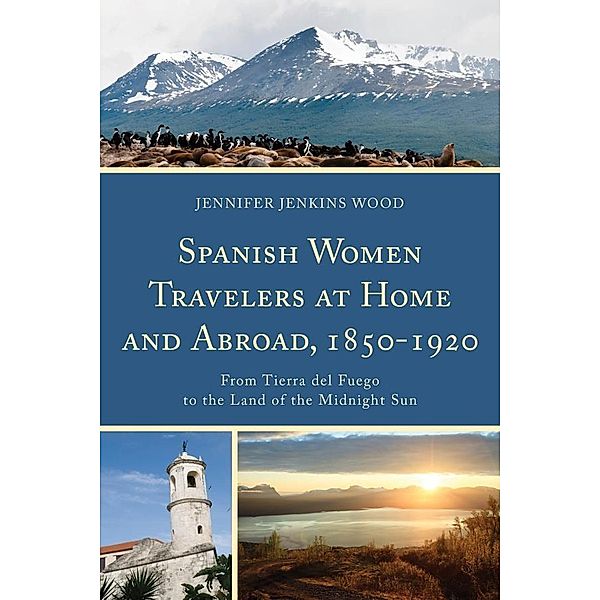 Spanish Women Travelers at Home and Abroad, 1850-1920, Jennifer Jenkins Wood