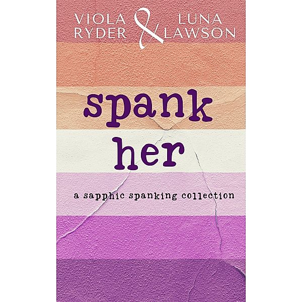 Spank Her: A Sapphic Spanking Collection, Viola Ryder, Luna Lawson