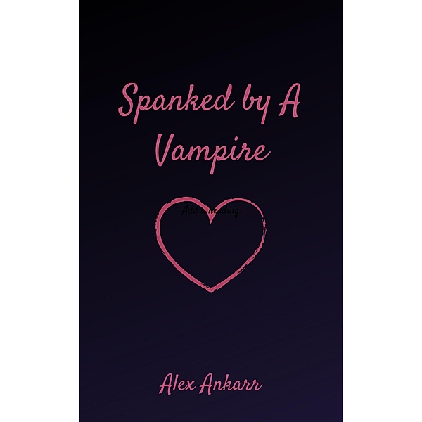 Spanked By a Vampire, Alex Ankarr