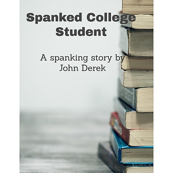 Spanked College Student!, John Derek