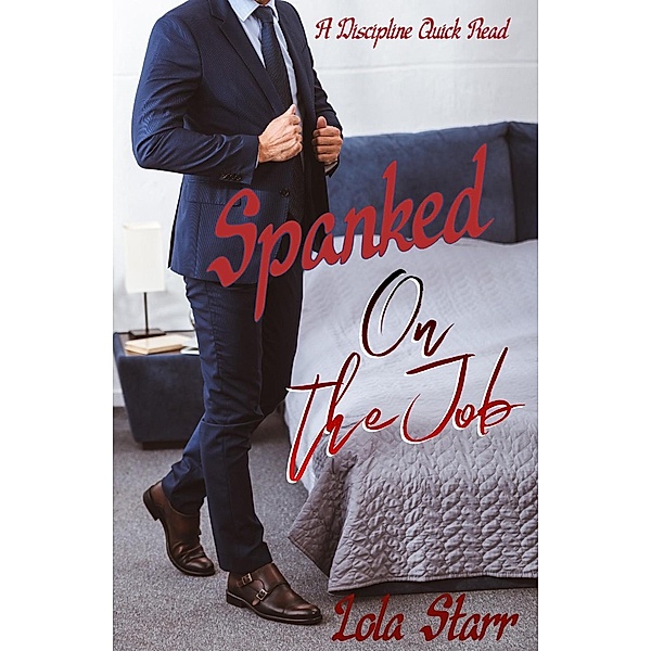 Spanked On The Job: A Discipline Quick Read, Lola Starr