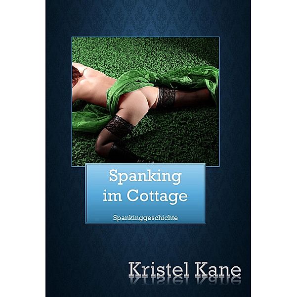 Spanking im Cottage, Kristel Kane