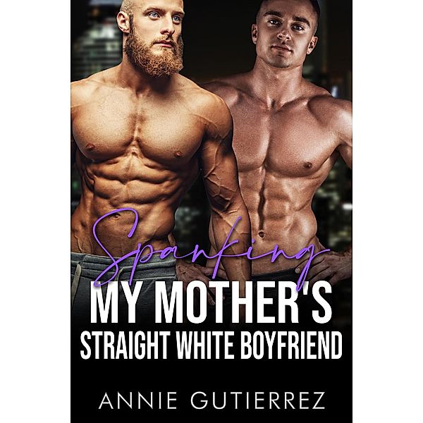 Spanking My Mother's Straight White Boyfriend, Annie Gutierrez