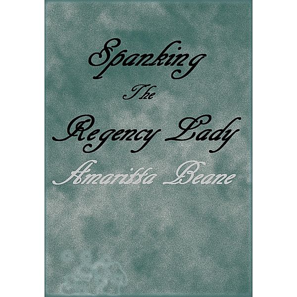 Spanking The Regency Lady, Amaritta Beane