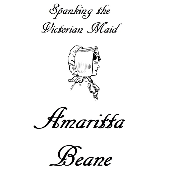 Spanking the Victorian Maid, Amaritta Beane