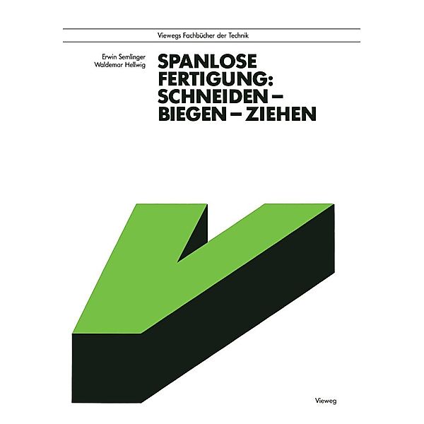 Spanlose Fertigung: Schneiden - Biegen - Ziehen / Viewegs Fachbücher der Technik, Erwin Semlinger