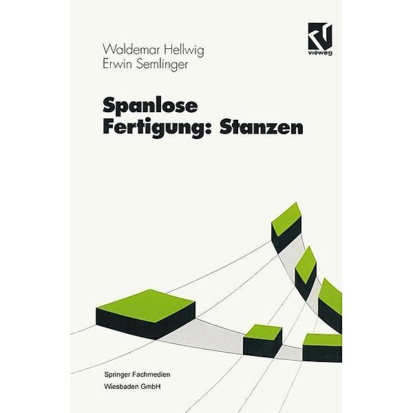 Spanlose Fertigung: Stanzen / Viewegs Fachbücher der Technik, Waldemar Hellwig