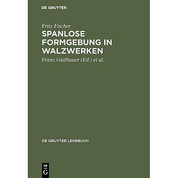Spanlose Formgebung in Walzwerken / De Gruyter Lehrbuch, Fritz Fischer