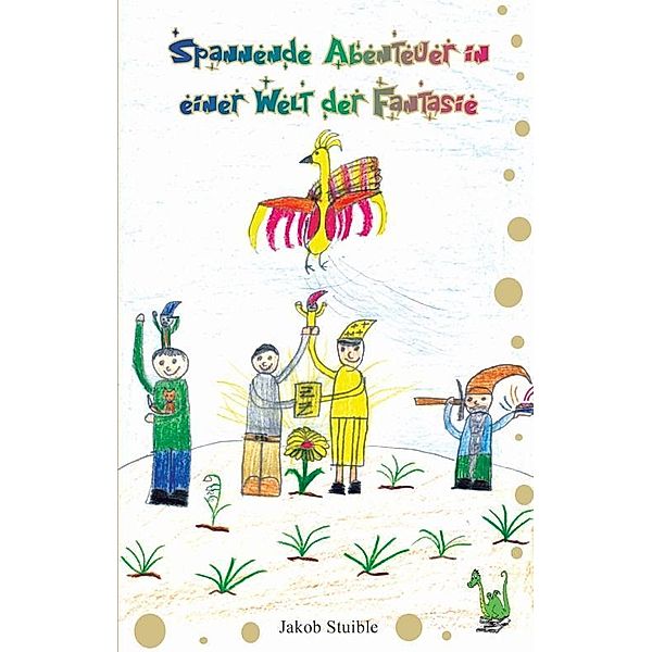 Spannende Abenteuer in einer Welt der Fantasie, Jakob Stuible