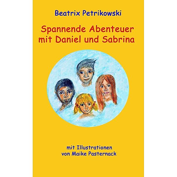 Spannende Abenteuer mit Daniel und Sabrina, Beatrix Petrikowski