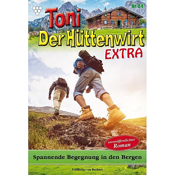 Spannende Begegnung in den Bergen / Toni der Hüttenwirt Extra Bd.84, Friederike von Buchner