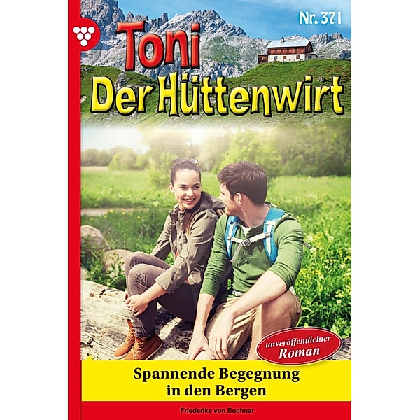 Spannende Begegnung in den Bergen / Toni der Hüttenwirt Bd.371, Friederike von Buchner