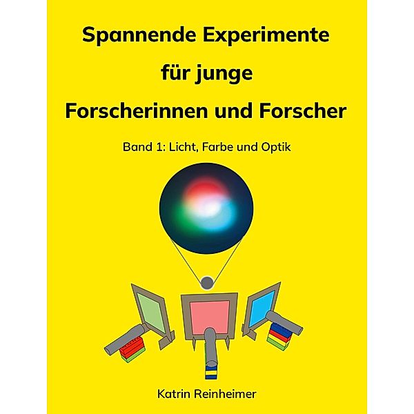 Spannende Experimente für junge Forscherinnen und Forscher Band 1 / Spannende Experimente für junge Forscherinnen und Forscher Bd.1, Katrin Reinheimer