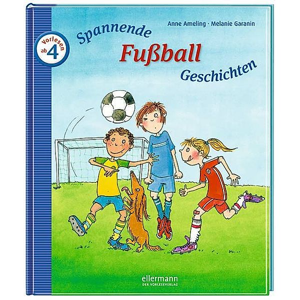 Spannende Fußball-Geschichten zum Vorlesen, Anne Ameling, Melanie Garanin