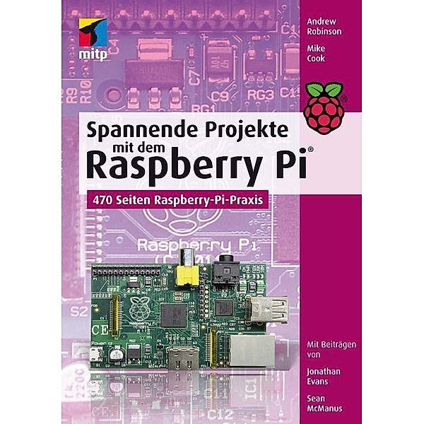 Spannende Projekte mit dem Raspberry Pi®, Mike Cook, Jonathan Evans, Sean McManus, Andrew Robinson