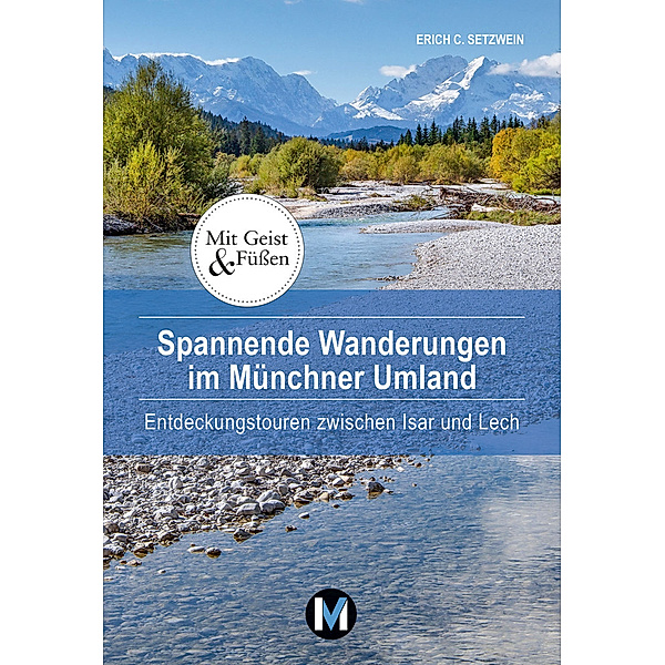 Spannende Wanderungen im Münchner Umland, Erich C. Setzwein