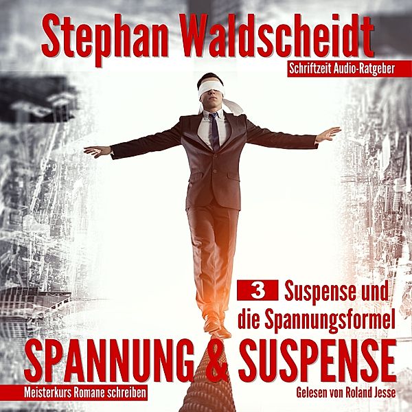 Spannung und Suspense – Die Spannungsformel für jedes Genre - 3 - Spannung & Suspense, Stephan Waldscheidt