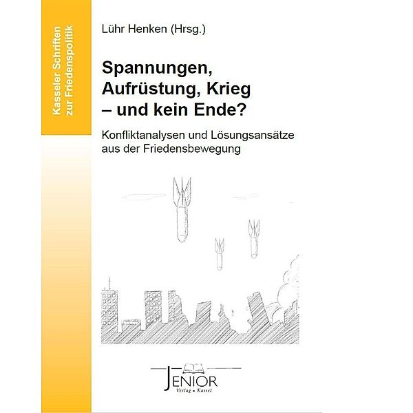 Spannungen, Aufrüstung, Krieg - und kein Ende? / Kasseler Schriften zur Friedenspolitik Bd.23