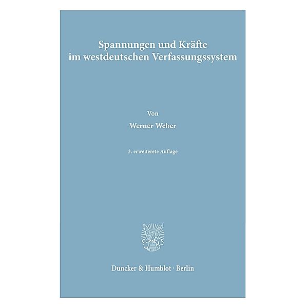 Spannungen und Kräfte im westdeutschen Verfassungssystem., Werner Weber