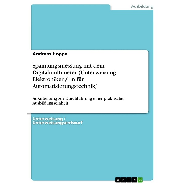 Spannungsmessung mit dem Digitalmultimeter (Unterweisung Elektroniker / -in für Automatisierungstechnik), Andreas Hoppe