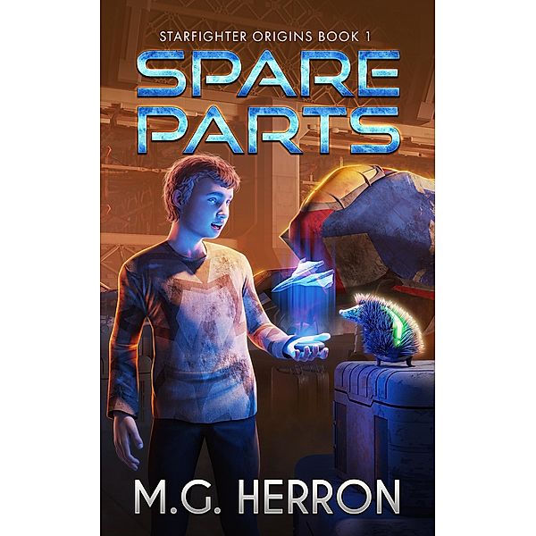 Spare Parts (Starfighter Origins, #1) / Starfighter Origins, M. G. Herron