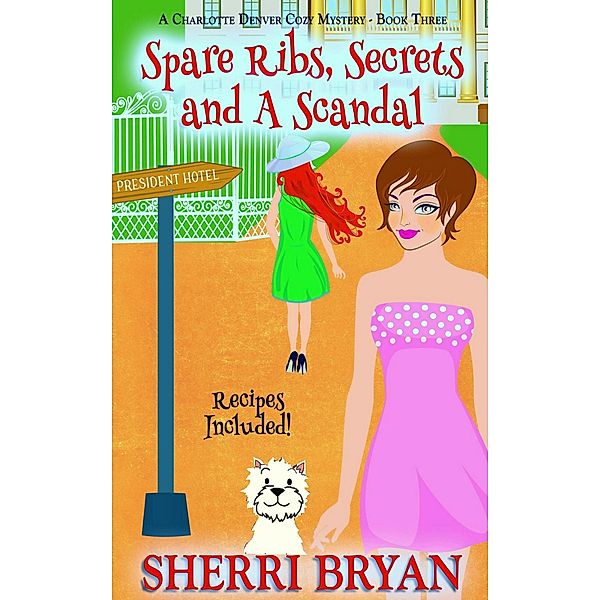 Spare Ribs, Secrets and a Scandal (The Charlotte Denver Cozy Mysteries, #3) / The Charlotte Denver Cozy Mysteries, Sherri Bryan