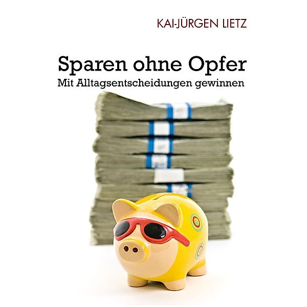 Sparen ohne Opfer, Kai-Jürgen Lietz