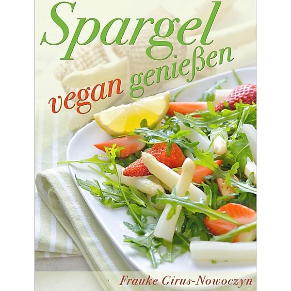 Spargel vegan geniessen, Frauke Girus-Nowoczyn