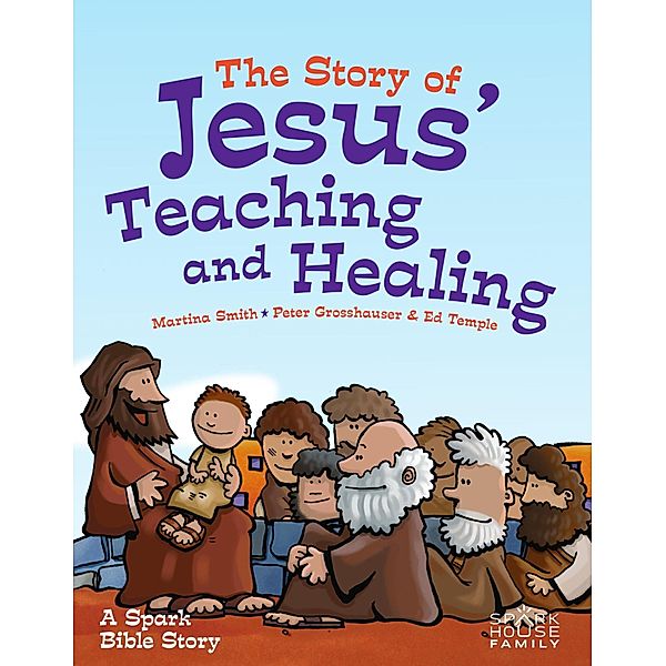 Spark Bible Stories: The Story of Jesus' Teaching and Healing, Martina Smith