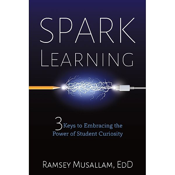 Spark Learning / Dave Burgess Consulting, Inc., Ramsey Musallam