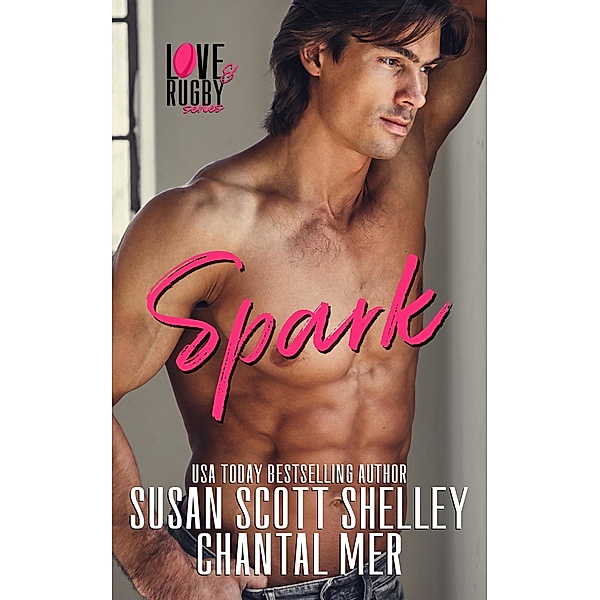 Spark (Love & Rugby, #1) / Love & Rugby, Susan Scott Shelley, Chantal Mer