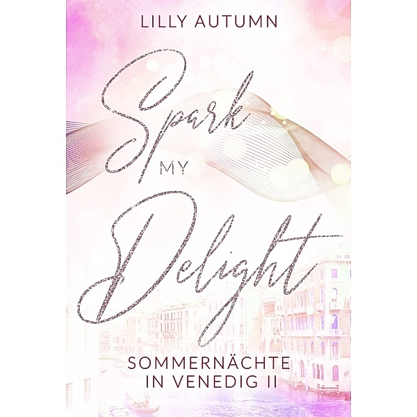 Spark my Delight - Sommernächte in Venedig, Lilly Autumn