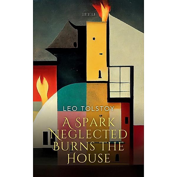 Spark Neglected Burns the House, Leo Tolstoy