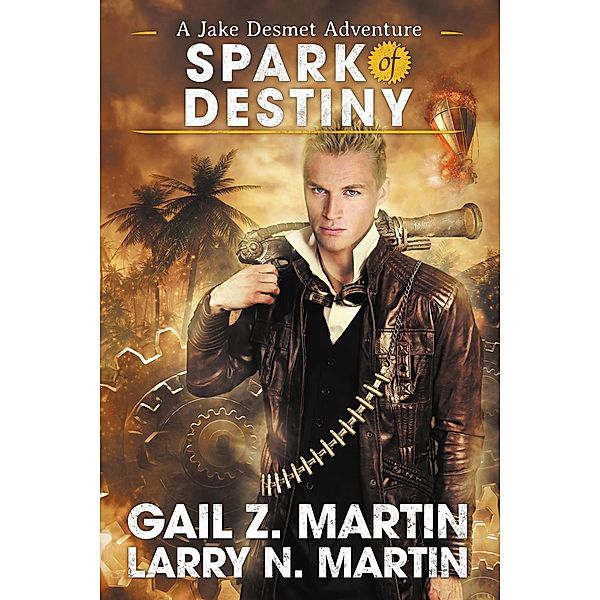 Spark of Destiny (Jake Desmet Adventure, #2) / Jake Desmet Adventure, Gail Z. Martin, Larry N. Martin